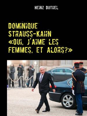cover image of Dominique Strauss-Kahn--«Oui, j'aime les femmes, et alors?»